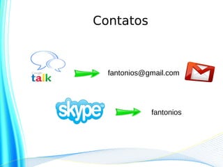 Contatos



  fantonios@gmail.com




             fantonios
 