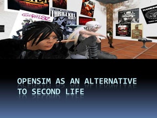 OpenSim as an Alternative to Second Life 