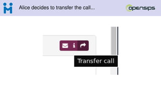 Alice decides to transfer the call...
 