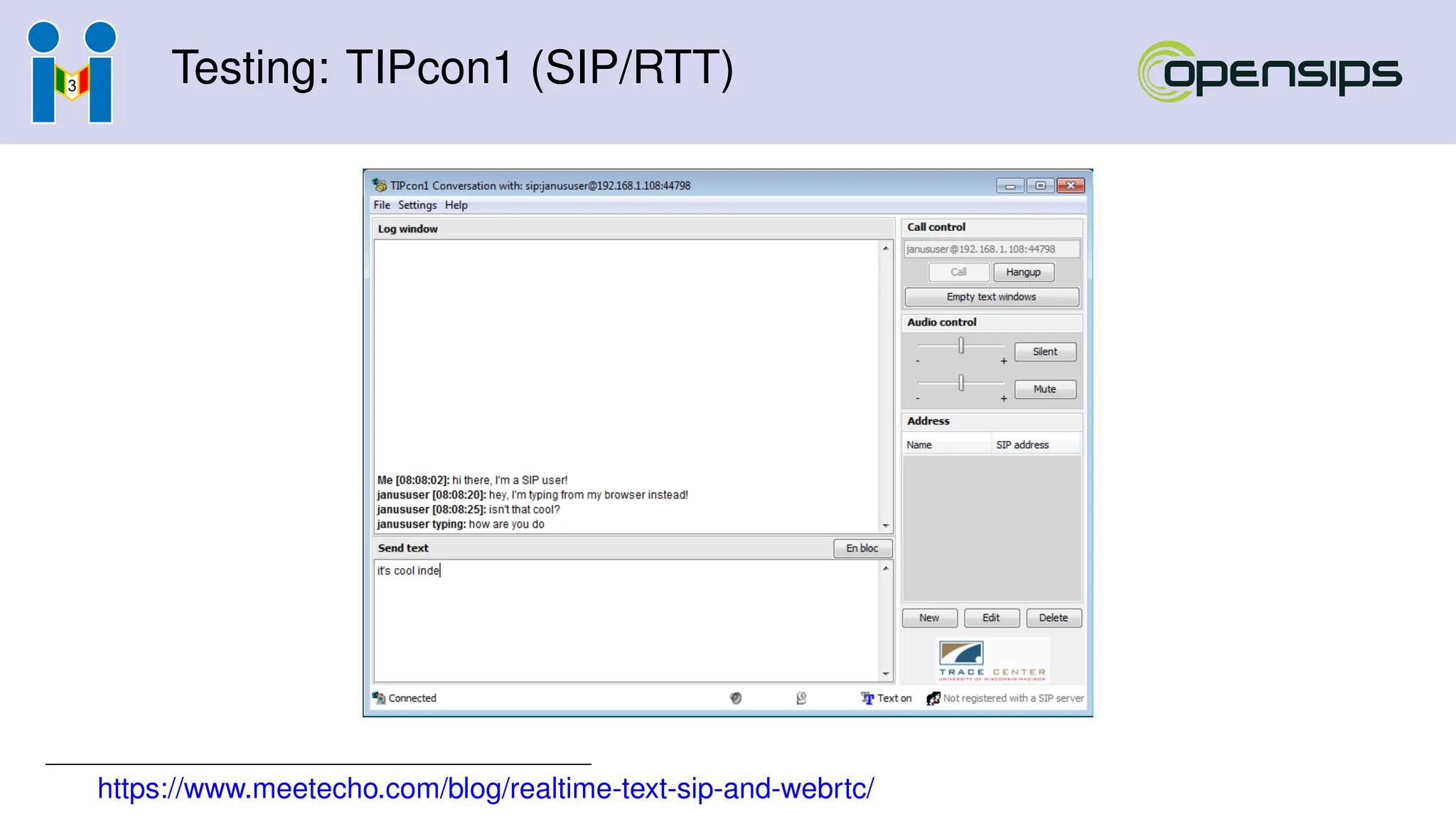Testing: TIPcon1 (SIP/RTT)
https://www.meetecho.com/blog/realtime-text-sip-and-webrtc/
 