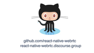 github.com/react-native-webrtc
react-native-webrtc.discourse.group
 