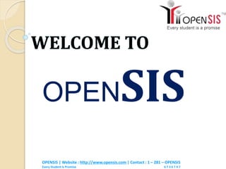 OPENSIS
OPENSIS | Website : http://www.opensis.com | Contact : 1 – 281 – OPENSIS
Every Student Is Promise 6 7 3 6 7 4 7
 
