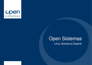 Open Sistemas
  Linux Solutions Experts
 