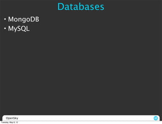 Databases
  • MongoDB
  • MySQL




     OpenSky
Tuesday, May 8, 12
 