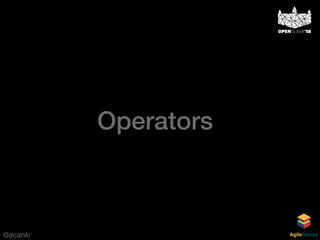 @acankr AgileStacks
Operators
 