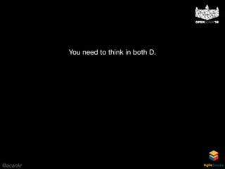 @acankr AgileStacks
You need to think in both D.
 