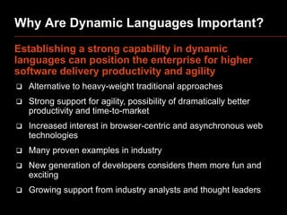 Why Are Dynamic Languages Important?
Establishing a strong capability in dynamic
languages can position the enterprise for...