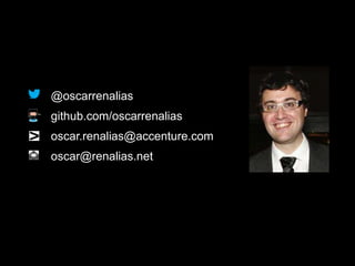 @oscarrenalias

github.com/oscarrenalias
oscar.renalias@accenture.com
oscar@renalias.net

 