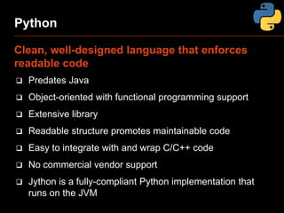 Python
Clean, well-designed language that enforces
readable code


Predates Java



Object-oriented with functional prog...