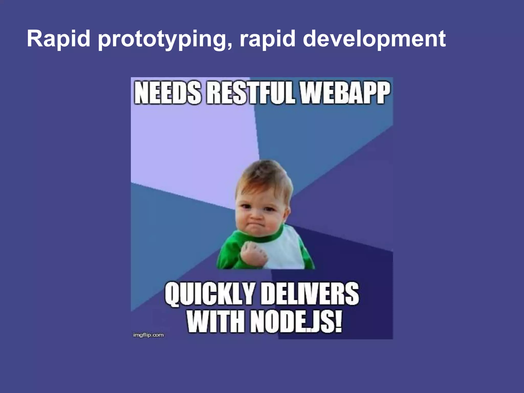 Rapid prototyping, rapid development

 