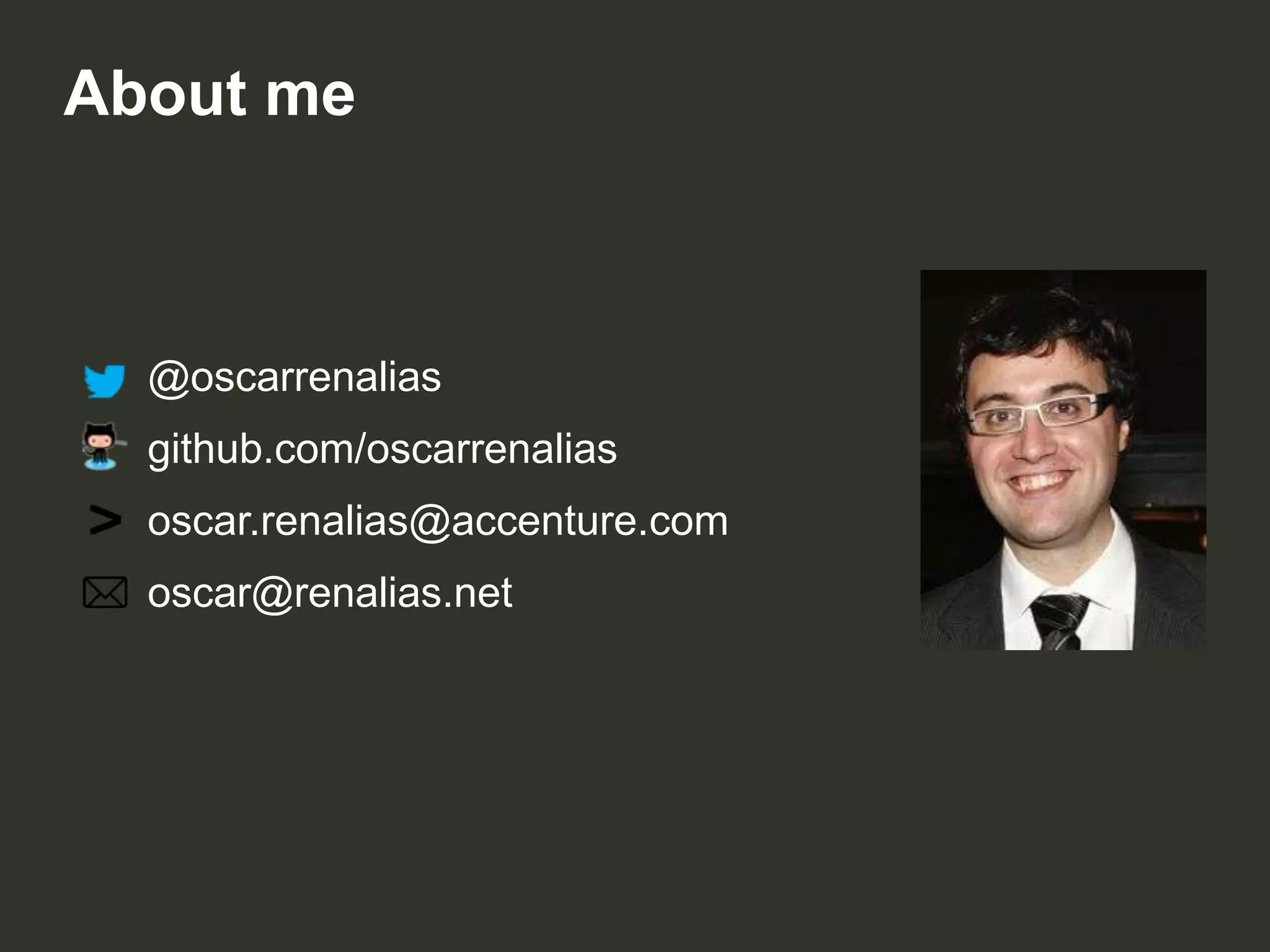 About me

@oscarrenalias
github.com/oscarrenalias
oscar.renalias@accenture.com

oscar@renalias.net

 