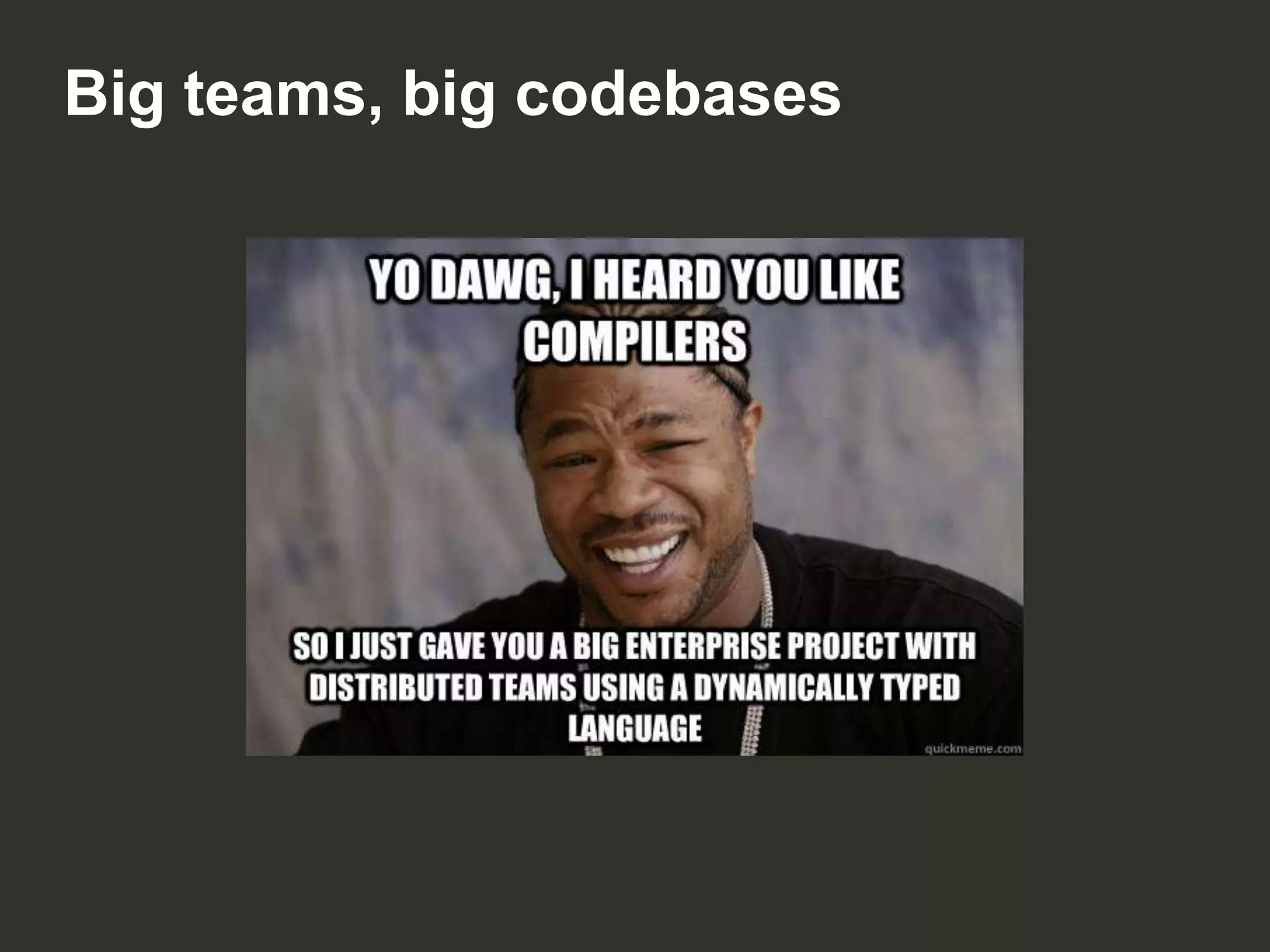 Big teams, big codebases

 