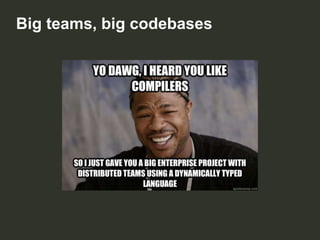 Big teams, big codebases

 