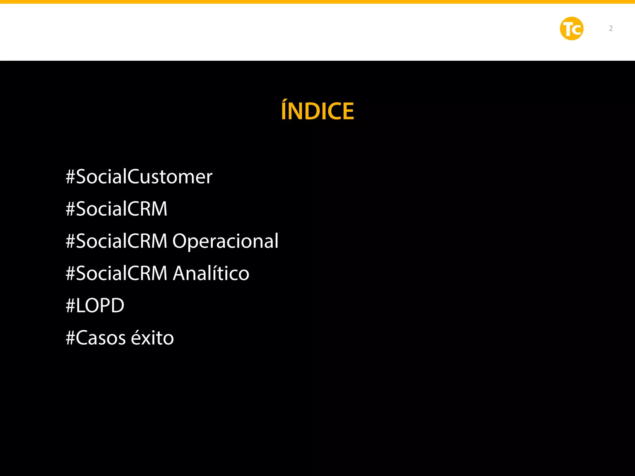 ÍNDICE
#SocialCustomer
#SocialCRM
#SocialCRM Operacional
#SocialCRM Analítico
#LOPD
#Casos éxito
2
 