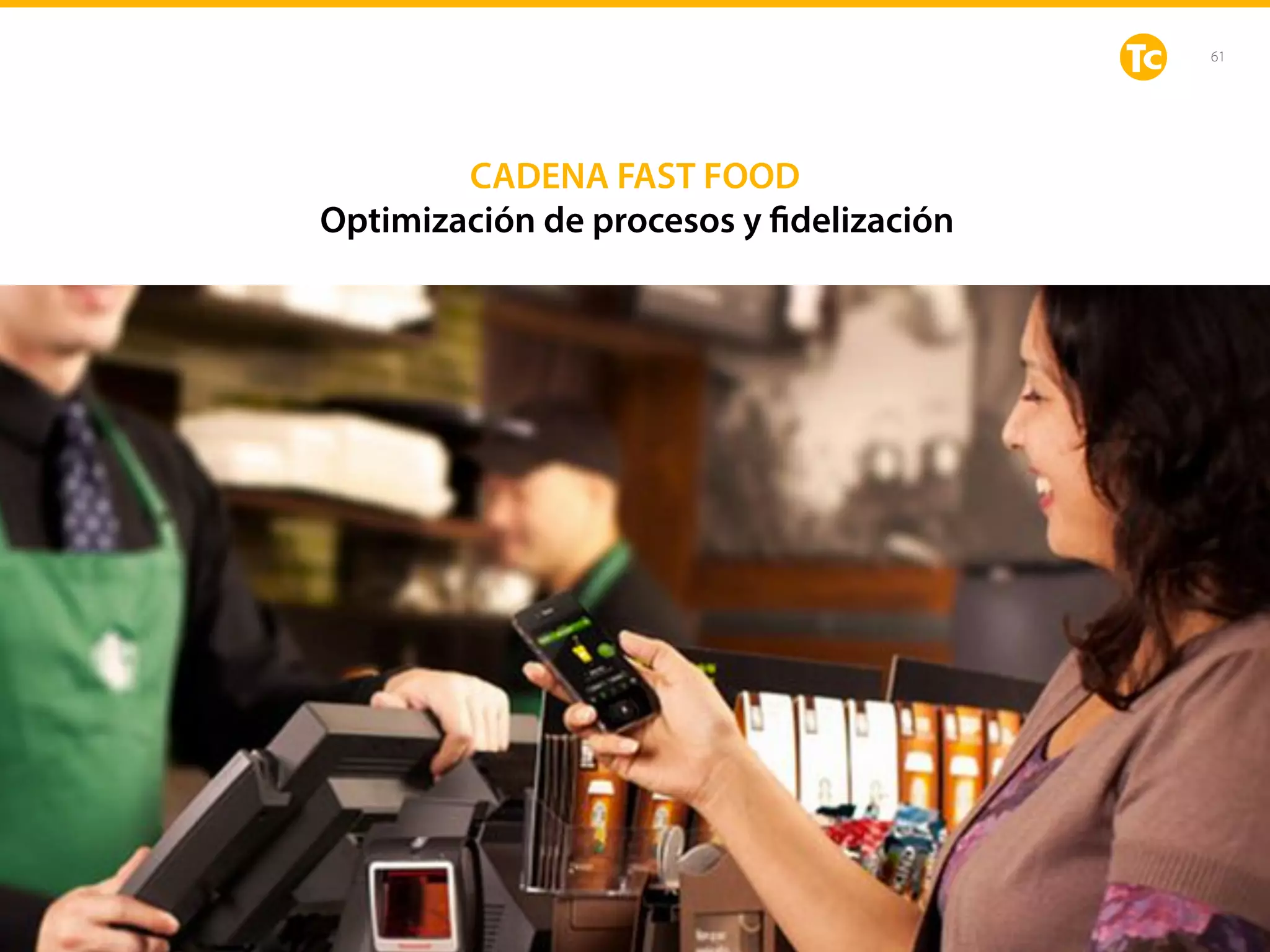 61
CADENA FAST FOOD
Optimización de procesos y fidelización
 