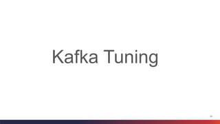 23
Kafka Tuning
 