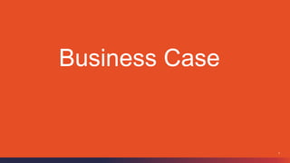 3
Business Case
 