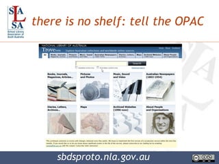 there is no shelf: tell the OPAC sbdsproto.nla.gov.au 