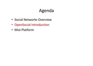 Agenda
• Social Networks Overview
• OpenSocial Introduction
• Mixi Platform
 