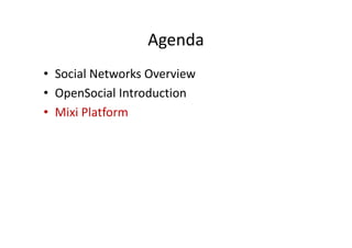 Agenda
• Social Networks Overview
• OpenSocial Introduction
• Mixi Platform
 