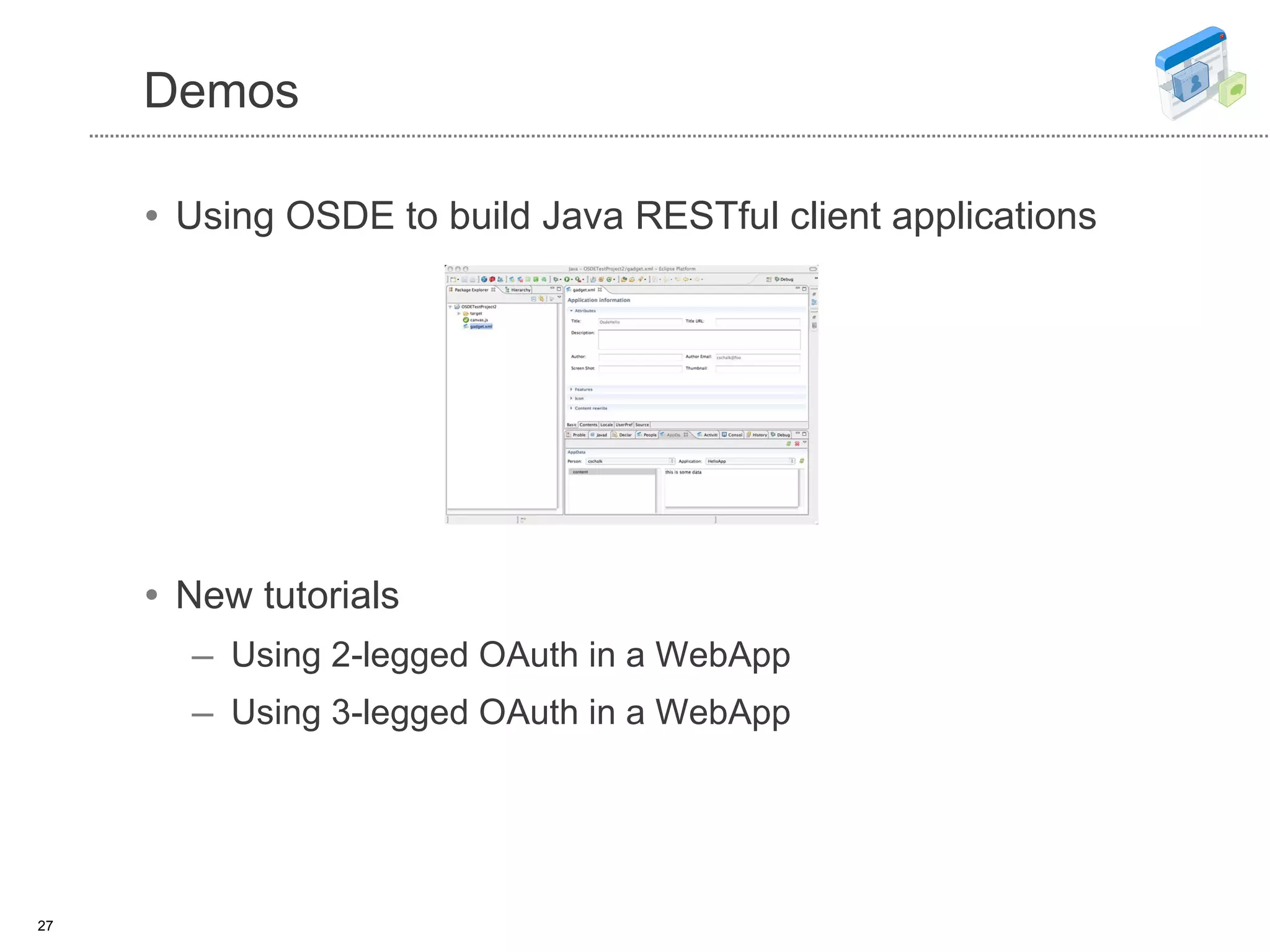 Demos Using OSDE to build Java RESTful client applications New tutorials Using 2-legged OAuth in a WebApp Using 3-legged OAuth in a WebApp 