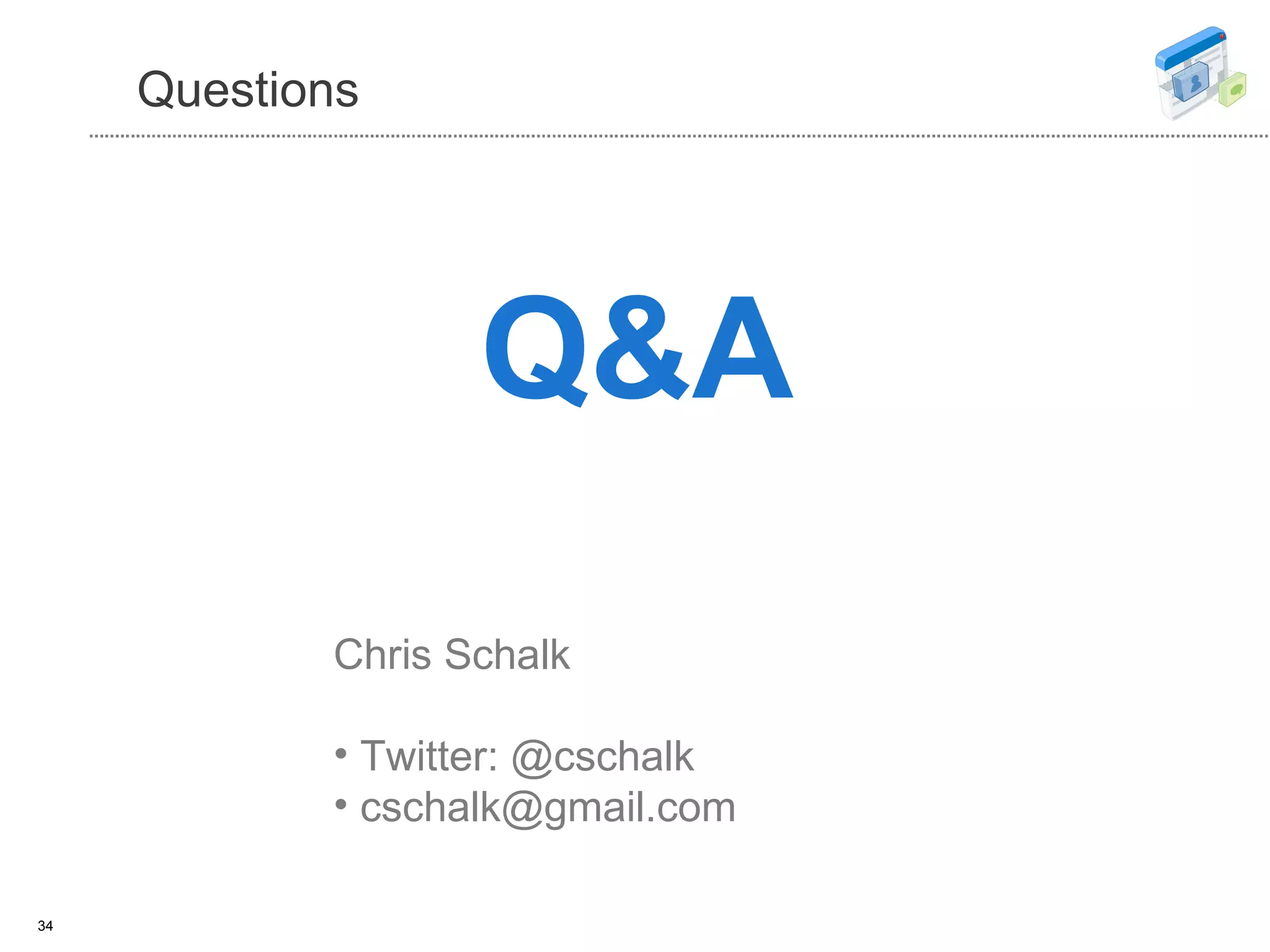 Questions Q&A Chris Schalk Twitter: @cschalk [email_address] 