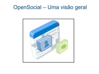 OpenSocial – Uma visão geral 