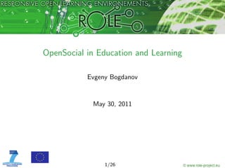 OpenSocial in Education and Learning

           Evgeny Bogdanov


            May 30, 2011




                1/26
 