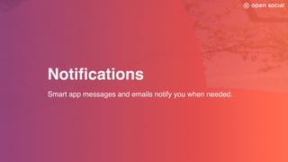 Notifications
Smart app messages and emails notify you when needed.
 