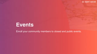 Events
Enroll your community members to closed and public events.
 