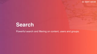 Search
Powerful search and filtering on content, users and groups.
 