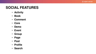 • Activity
• Book
• Comment
• Core
• Demo
• Event
• Group
• Page
• Post
• Profile
• Search
SOCIAL FEATURES
 