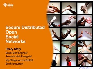 Secure Distributed Open  Social  Networks ,[object Object],[object Object],[object Object],[object Object],[object Object],photo by prakharevich 
