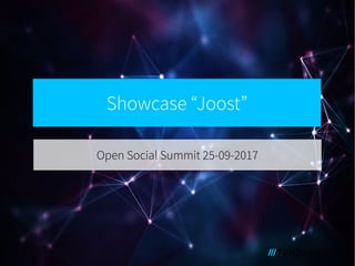 Showcase “Joost”
Open Social Summit 25-09-2017Open Social Summit 25-09-2017
 