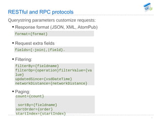 RESTful and RPC protocols <ul><li>Response format (JSON, XML, AtomPub) </li></ul><ul><li>Request extra fields </li></ul><u...