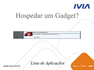Lista de Aplicações Hospedar um Gadget? 
