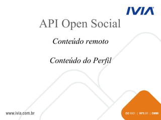 Conteúdo remoto Conteúdo do Perfil API Open Social 