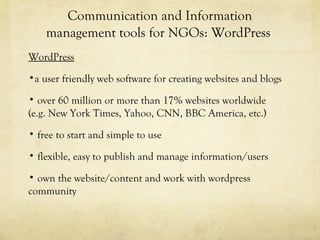 Communication and Information
management tools for NGOs: WordPress
WordPress
•a user friendly web software for creating we...