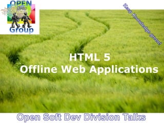 HTML 5
Offline Web Applications



                    Page 1
 