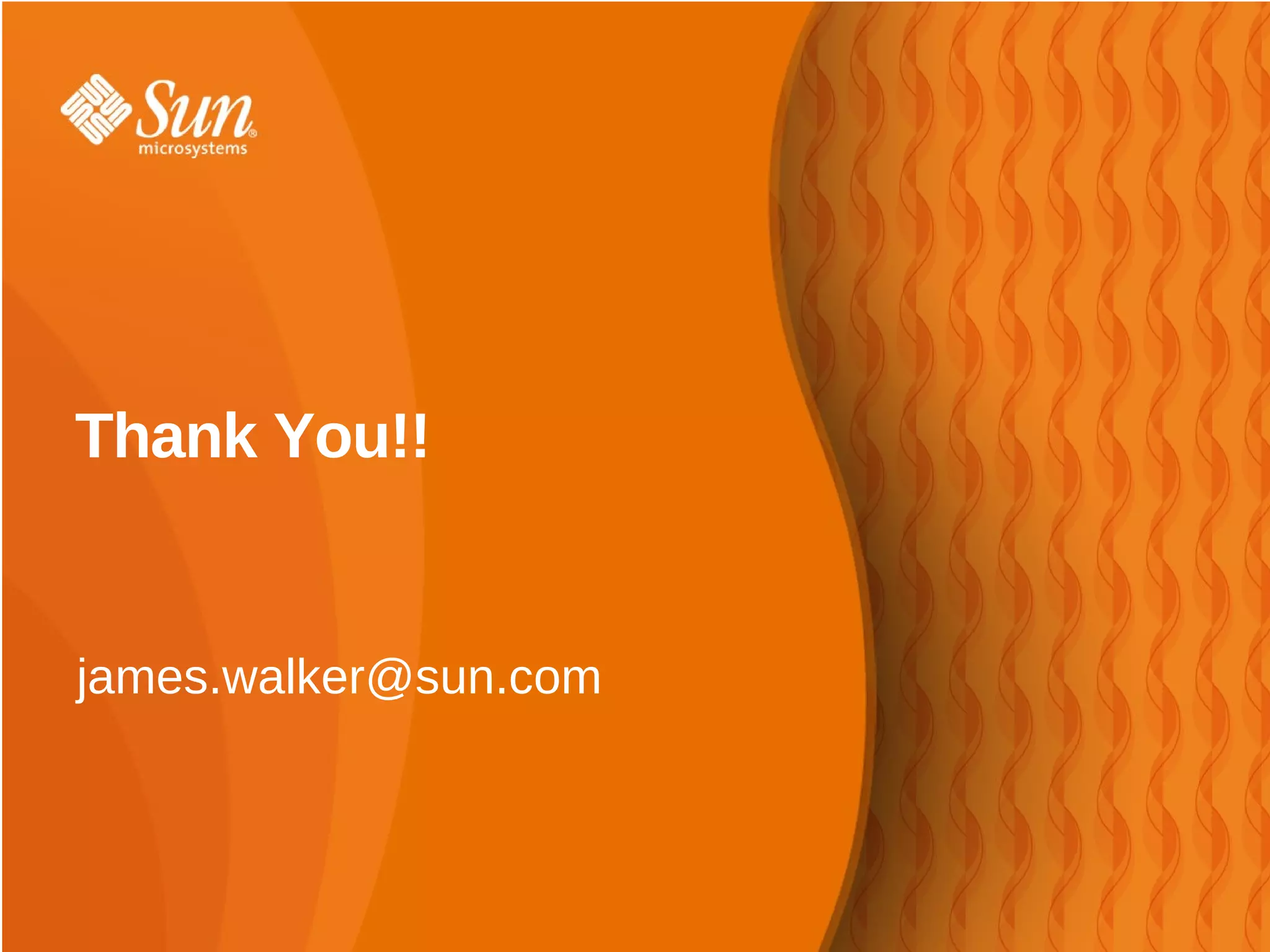 Thank You!!


james.walker@sun.com
 