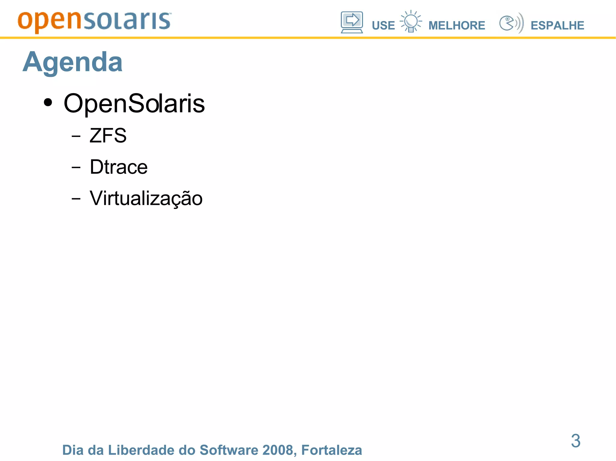 Agenda OpenSolaris ZFS Dtrace Virtualização 