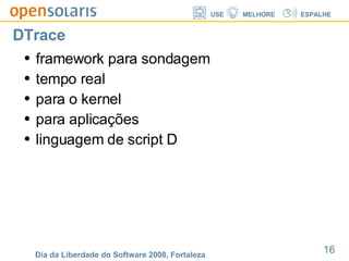 DTrace framework para sondagem tempo real para o kernel para aplicações linguagem de script D 