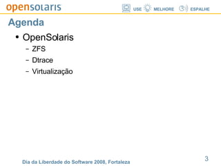 Agenda OpenSolaris ZFS Dtrace Virtualização 