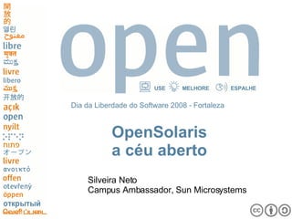 OpenSolaris a céu aberto ,[object Object],[object Object],Dia da Liberdade do Software 2008 - Fortaleza 