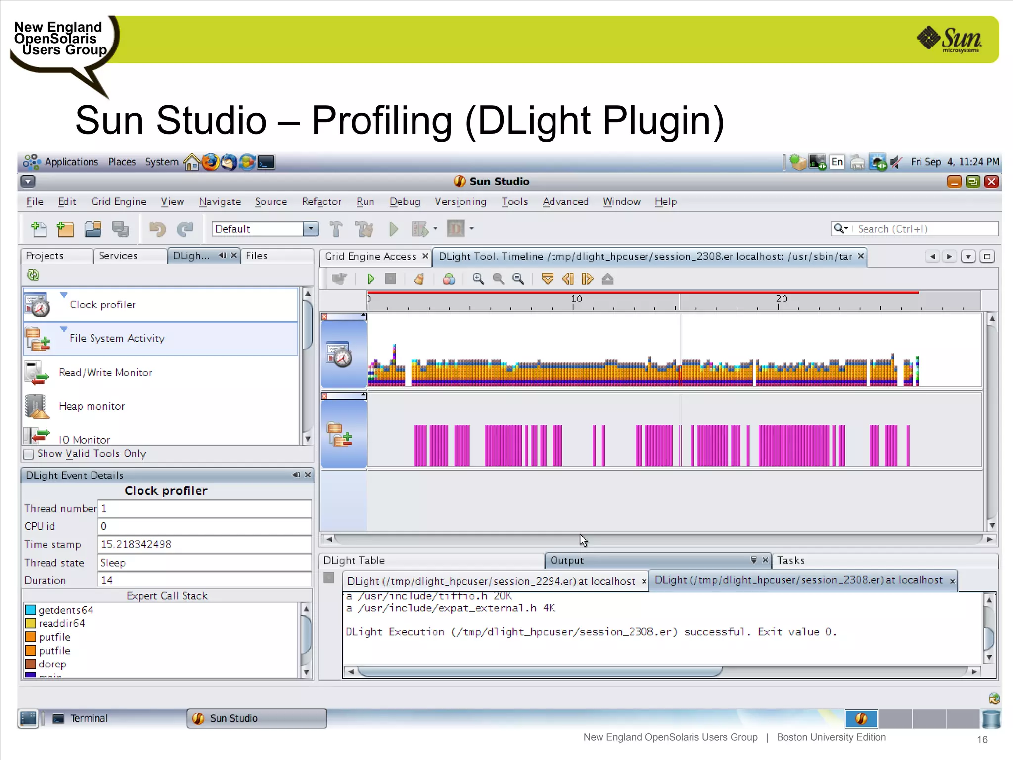 New England
OpenSolaris
 Users Group




       Sun Studio – Profiling (DLight Plugin)




                                    New England OpenSolaris Users Group | Boston University Edition   16
 