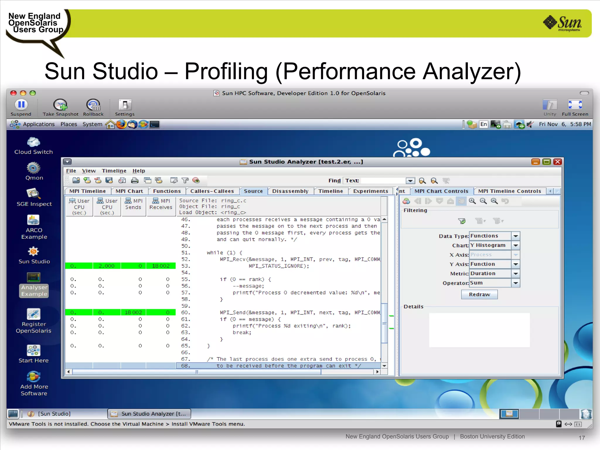 New England
OpenSolaris
 Users Group




       Sun Studio – Profiling (Performance Analyzer)




                                   New England OpenSolaris Users Group | Boston University Edition   17
 