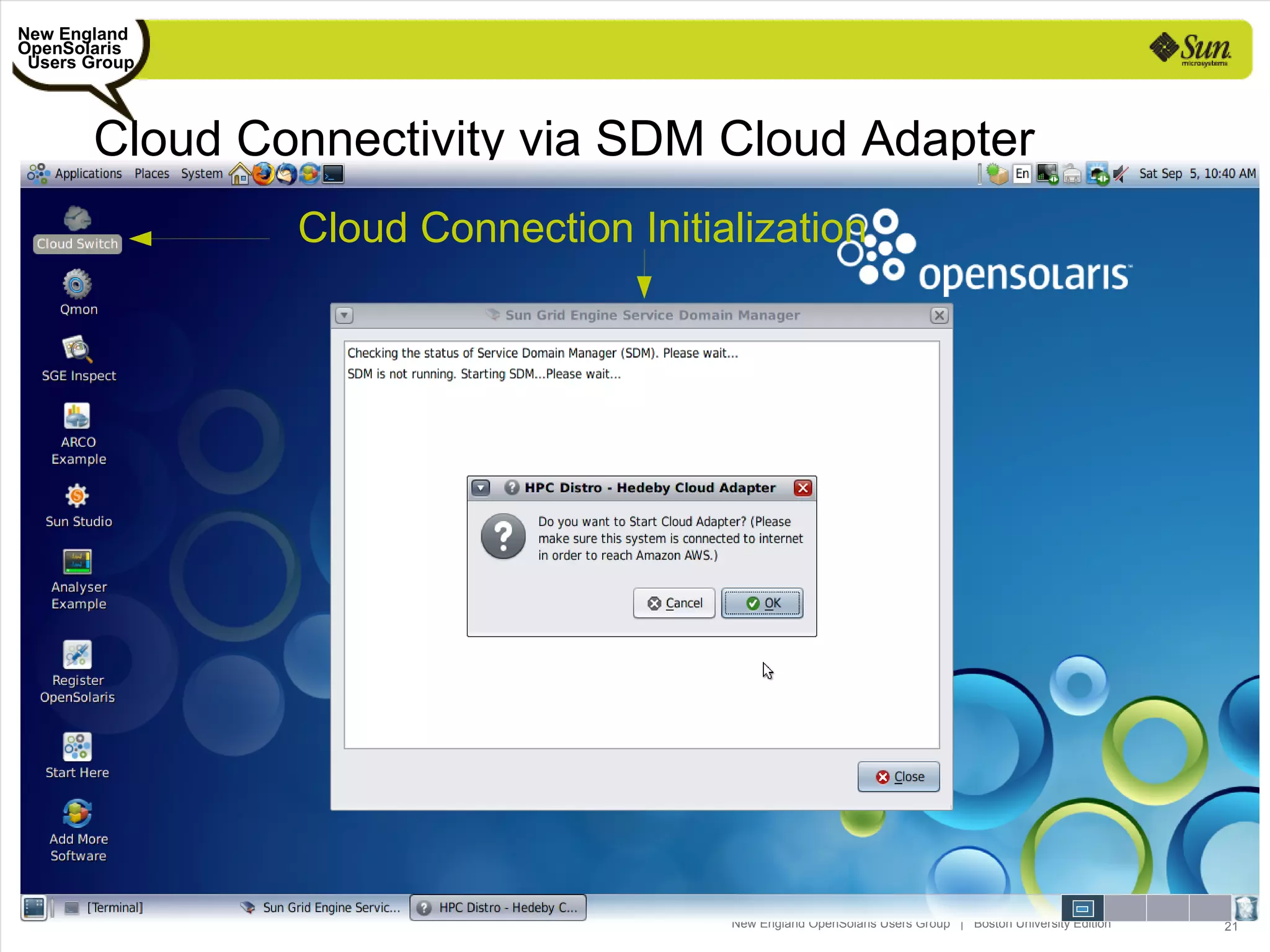 New England
OpenSolaris
 Users Group



       Cloud Connectivity via SDM Cloud Adapter
               Cloud Connection Initialization




                                      New England OpenSolaris Users Group | Boston University Edition   21
 