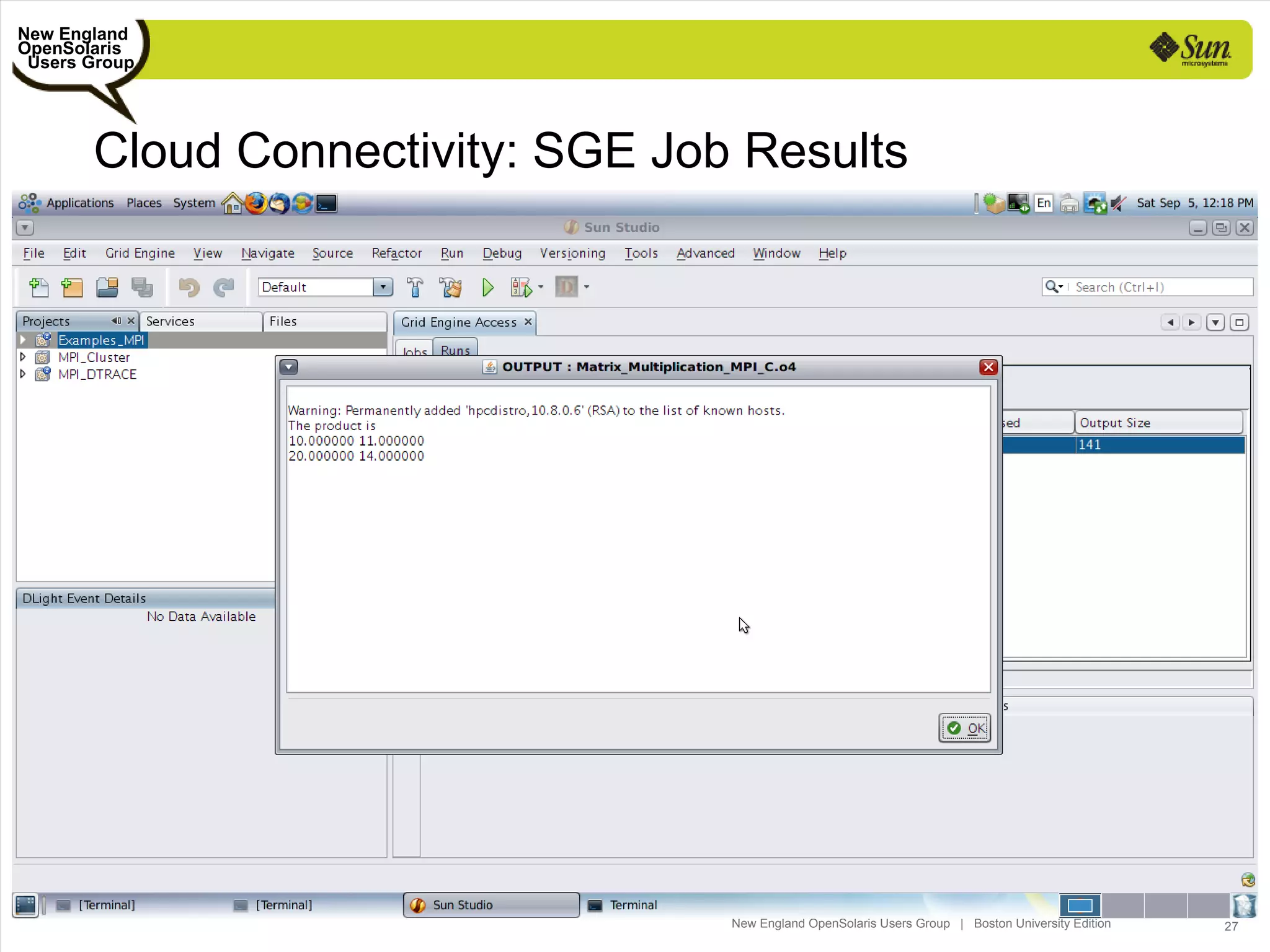 New England
OpenSolaris
 Users Group




       Cloud Connectivity: SGE Job Results




                                  New England OpenSolaris Users Group | Boston University Edition   27
 