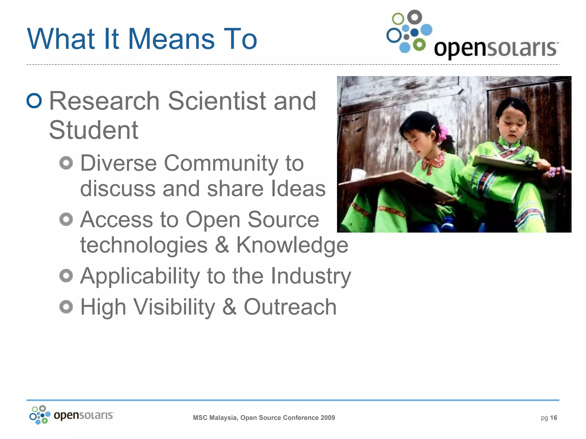 What It Means To Research Scientist and Student Diverse Community to discuss and share Ideas Access to Open Source technologies & Knowledge Applicability to the Industry High Visibility & Outreach 