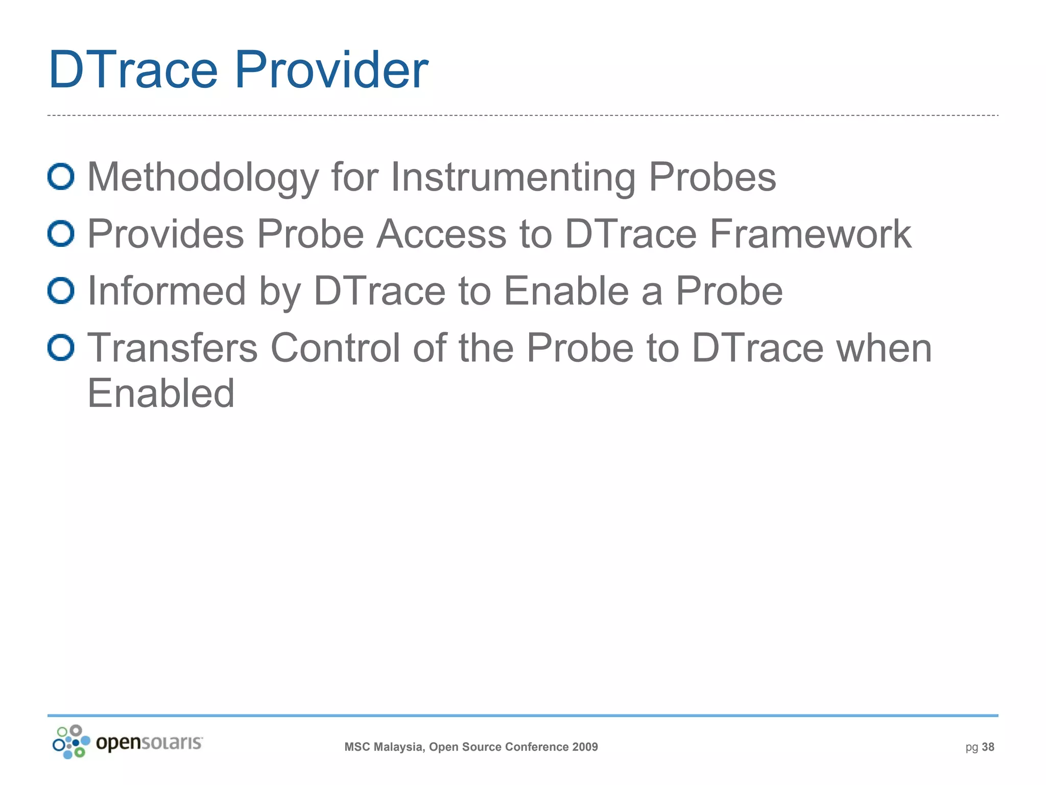 DTrace Provider Methodology for Instrumenting Probes Provides Probe Access to DTrace Framework Informed by DTrace to Enable a Probe Transfers Control of the Probe to DTrace when Enabled 